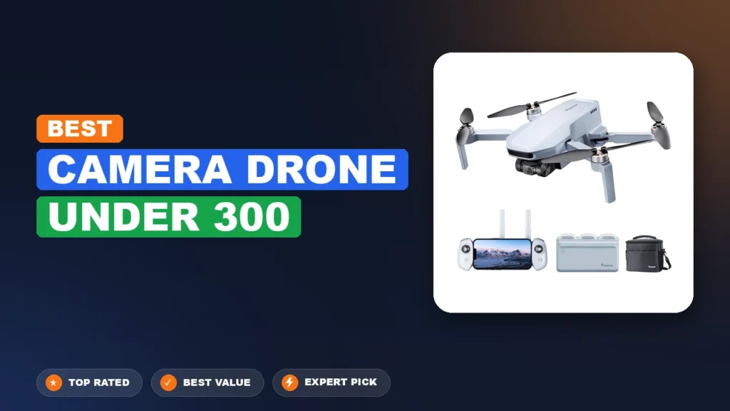 5 Best Camera Drone Under 300 2026 – Tested, Rated & Ranked