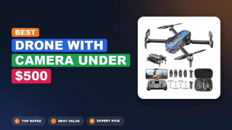 10 Best Drone with Camera Under $500 2026 – Expert Reviewed & Ranked
